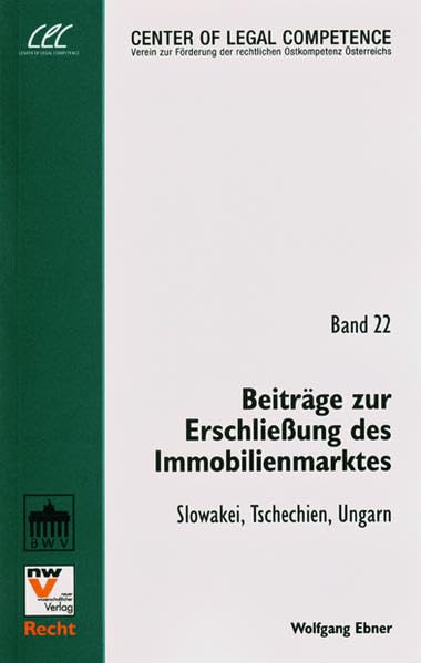 Beiträge zur Erschließung des Immobilienmarktes: Slowakische Republik, Tschechische Republik, Ungarn (Schriftenreihe des Center of Legal Competence) Law