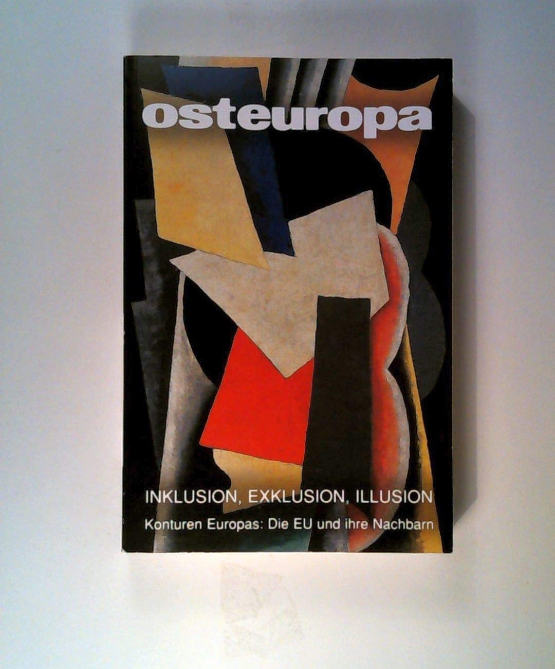 Inklusion, Exklusion, Illusion: Konturen Europas: Die EU und ihre Nachbarn Politics & History