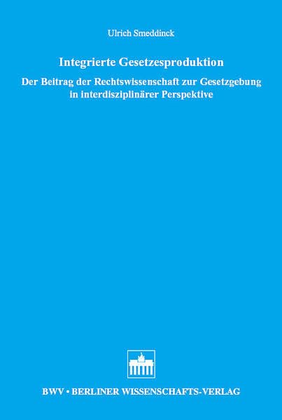 Integrierte Gesetzesproduktion: Der Beitrag der Rechtswissenschaft zur Gesetzgebung in interdisziplinärer Perspektive Law