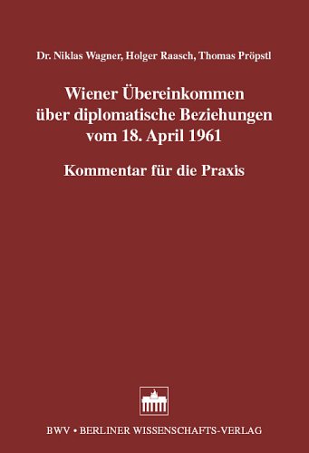 Wiener Übereinkommen über diplomatische Beziehungen vom 18. April 1961: Kommentar für die Praxis Law
