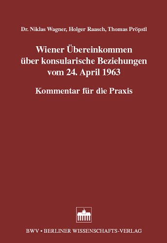 Wiener Übereinkommen über konsularische Beziehungen vom 24. April 1963: Kommentar für die Praxis Law