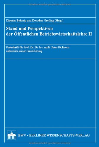 Stand und Perspektiven der Öffentlichen Betriebswirtschaftslehre II: Festschrift für Prof. Dr. Dr. h.c. mult. Peter Eichhorn anlässlich seiner Emeritierung Hardcover Law