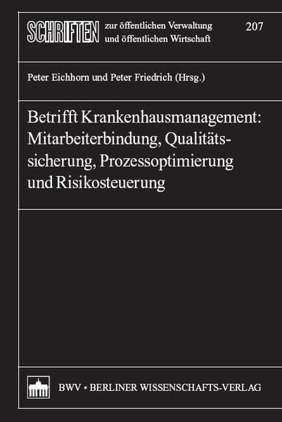Betrifft Krankenhausmanagement: Mitarbeiterbindung, Qualitätssicherung, Prozessoptimierung und Risikosteuerung (Schriften zur öffentlichen Verwaltung und öffentlichen Wirtschaft) Law