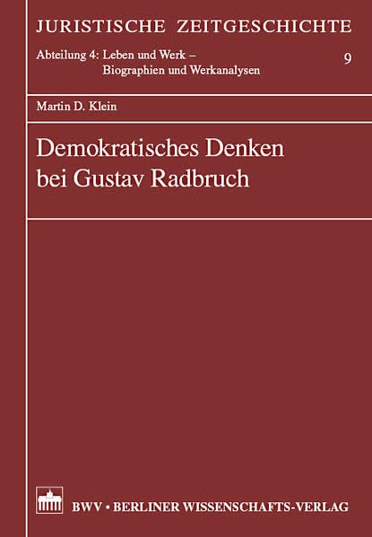 Demokratisches Denken bei Gustav Radbruch (Juristische Zeitgeschichte. Abt. 4) Law
