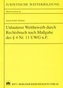Unlauterer Wettbewerb durch Rechtsbruch nach Maßgabe des §4 Nr. 11 UWG n.F. (Juristische Weiterbildung) Law