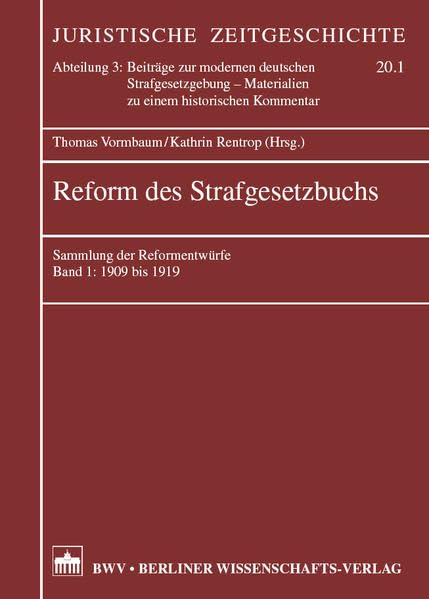 Reform des Strafgesetzbuchs: Sammlung der Reformentwürfe. Band 1: 1909 bis 1919 (Juristische Zeitgeschichte. Abt. 3) Law