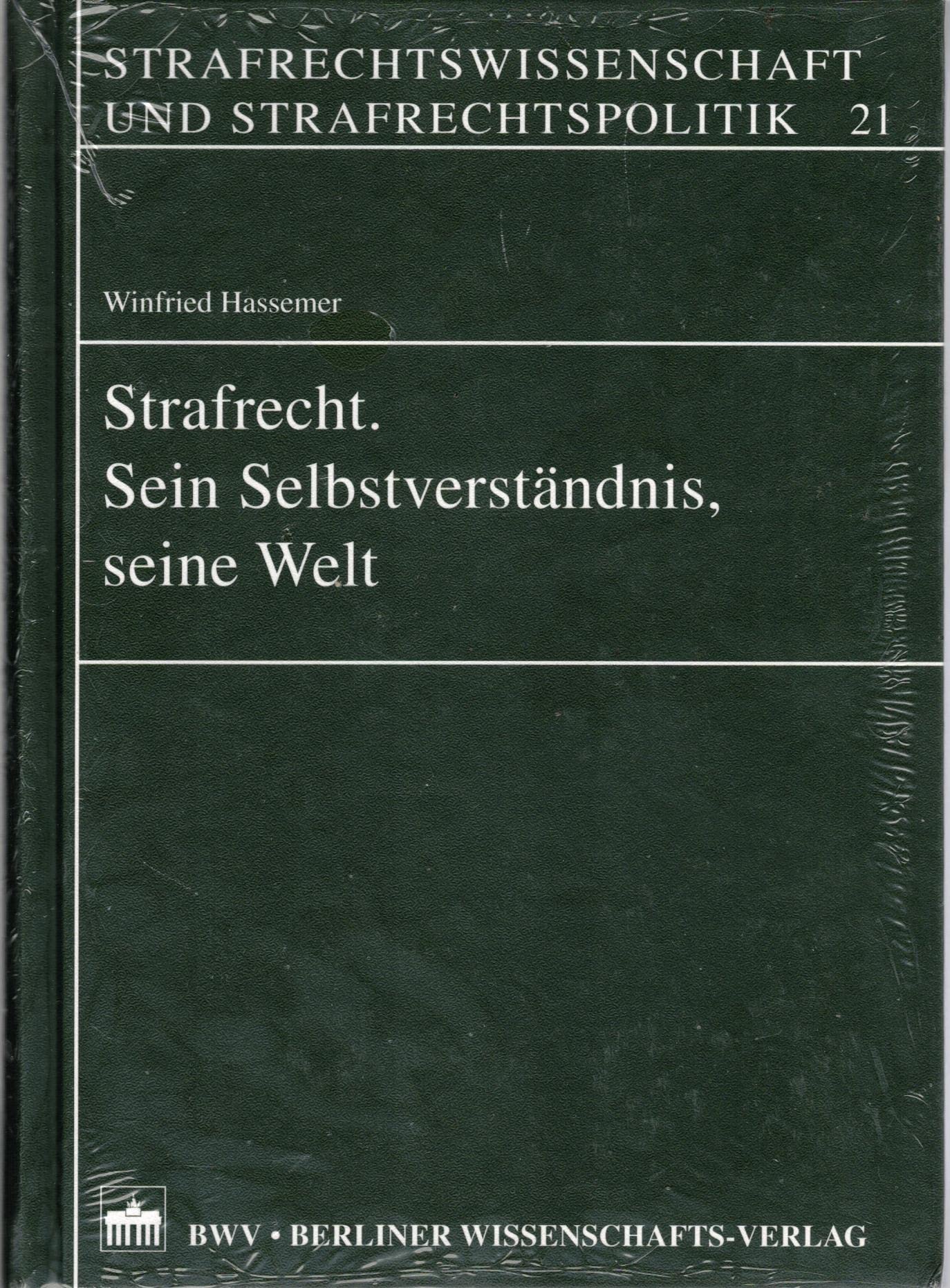 Strafrecht. Sein Selbstverständnis, seine Welt (Strafrechtswissenschaft und Strafrechtspolitik) Law