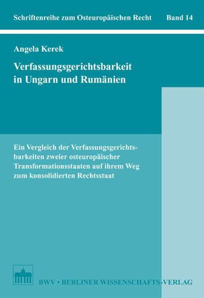 Verfassungsgerichtsbarkeit in Ungarn und Rumänien: Ein Vergleich der Verfassungsgerichtsbarkeiten zweier osteuropäischer Transformationsstaaten auf ... (Schriftenreihe zum Osteuropäischen Recht) Law