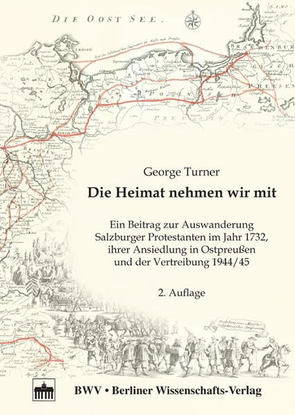 Die Heimat nehmen wir mit: Ein Beitrag zur Auswanderung Salzburger Protestanten im Jahr 1732, ihrer Ansiedlung in Ostpreußen und der Vertreibung 1944/45 Memories