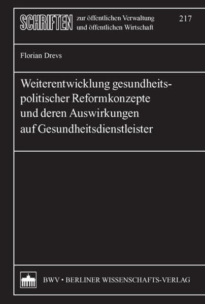 Weiterentwicklung gesundheitspolitischer Reformkonzepte und deren Auswirkungen auf Gesundheitsdienstleister (Schriften zur öffentlichen Verwaltung und öffentlichen Wirtschaft) Law