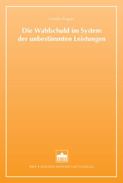 Die Wahlschuld im System der unbestimmten Leistungen: Dissertationsschrift Law