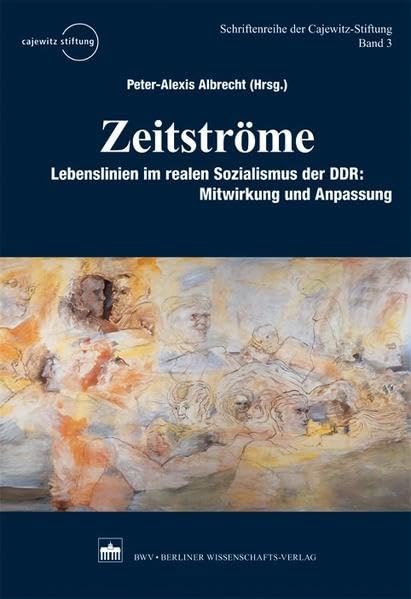Zeitströme: Lebenslinien im realen Sozialismus der DDR: Mitwirkung und Anpassung (Schriftenreihe der Cajewitz-Stiftung) Science
