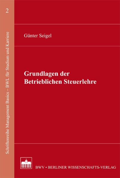 Grundlagen der Betrieblichen Steuerlehre (Schriftenreihe Management Basics - BWL für Studium und Karriere) Law