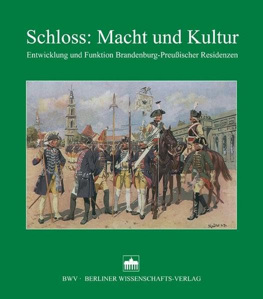 Schloss: Macht und Kultur: Entwicklung und Funktion Brandenburg-Preußischer Residenzen (Publikationen der Historischen Kommission zu Berlin) Politics & History