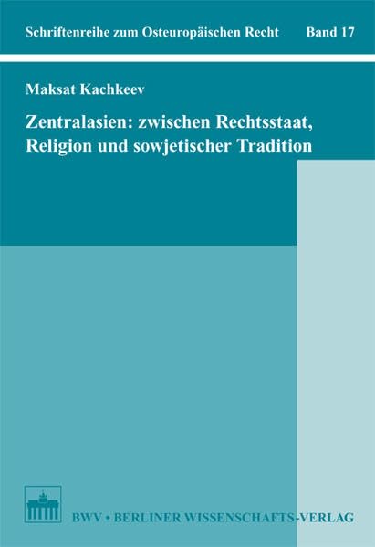 Zentralasien: Zwischen Rechtsstaat, Religion und sowjetischer Tradition (Schriftenreihe zum Osteuropäischen Recht) Law