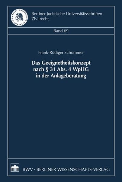 Das Geeignetheitskonzept nach § 31 Abs. 4 WpHG in der Anlageberatung (Berliner Juristische Universitätsschriften. Zivilrecht) Law