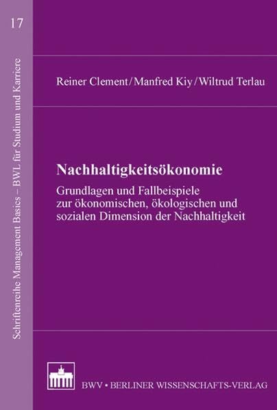 Nachhaltigkeitsökonomie: Grundlagen und Fallbeispiele zur ökonomischen, ökologischen und sozialen Dimension der Nachhaltigkeit (Schriftenreihe Management Basics - BWL für Studium und Karriere) Law