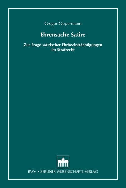 Ehrensache Satire: Zur Frage satirischer Ehrbeeinträchtigungen im Strafrecht Law