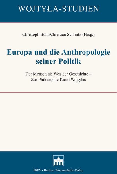Europa und die Anthropologie seiner Politik: Der Mensch als Weg der Geschichte - Zur Philosophie Karol Wojtylas (Wojtyla-Studien) Philosophy