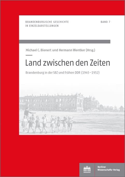 Land zwischen den Zeiten: Brandenburg in der SBZ und frühen DDR (1945–1952) (Brandenburgische Geschichte in Einzeldarstellungen) German history