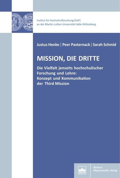Mission, die dritte: Die Vielfalt jenseits hochschulischer Forschung und Lehre: Konzept und Kommunikation der Third Mission (Hochschul- und Wissenschaftsforschung Halle-Wittenberg) Business, Finance & Career