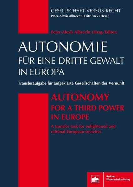 Autonomie für eine Dritte Gewalt in Europa: Transferaufgabe für aufgeklärte Gesellschaften der Vernunft (Gesellschaft versus Recht): Transferaufgabe ... enlightened and rational European societies Law