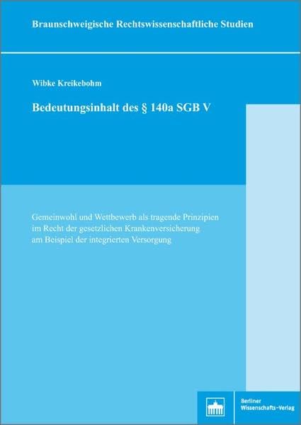 Bedeutungsinhalt des §140a SGB V: Gemeinwohl und Wettbewerb als tragende Prinzipien im Recht der gesetzlichen Krankenversicherung am Beispiel der ... ... Rechtswissenschaftliche Studien) Medicine