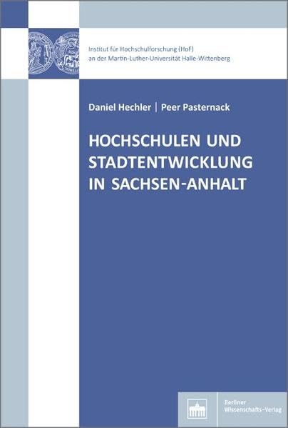 Hochschulen und Stadtentwicklung in Sachsen-Anhalt (Hochschul- und Wissenschaftsforschung Halle-Wittenberg) Social Sciences