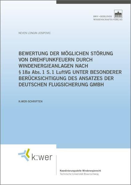 Bewertung der möglichen Störung von Drehfunkfeuern durch Windenergieanlagen nach § 18a Abs. 1 S. 1 LuftVG unter besonderer Berücksichtigung des ... Flugsicherung GmbH (k:wer-Schriften) Law