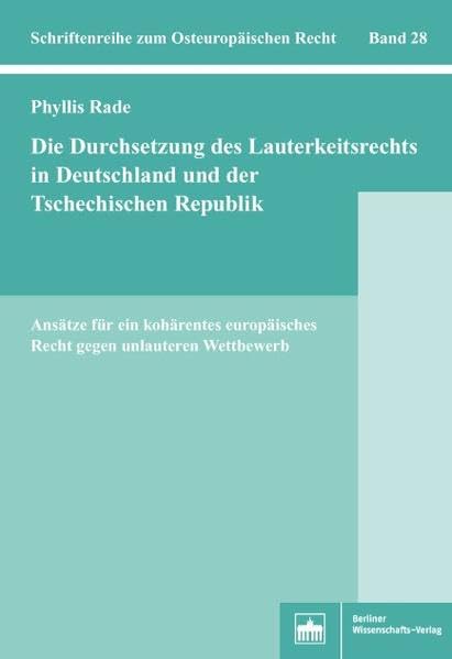 Die Durchsetzung des Lauterkeitsrechts in Deutschland und der Tschechischen Republik: Ansätze für ein kohärentes europäisches Recht gegen unlauteren ... Recht gegen unlauteren Wettbewerb Law