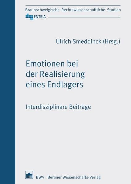 Emotionen bei der Realisierung eines Endlagers: Interdisziplinäre Beiträge (ENTRIA) Law