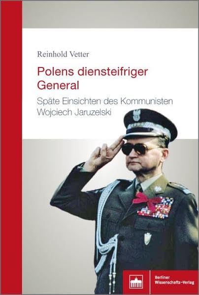 Polens diensteifriger General: Späte Einsichten des Kommunisten Wojciech Jaruzelski Politics & Society Books