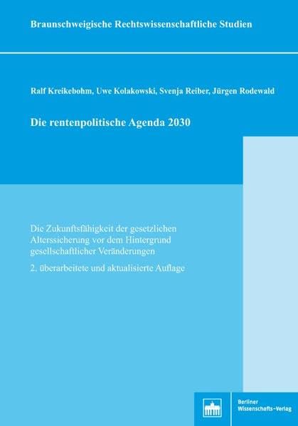Die rentenpolitische Agenda 2030: Die Zukunftsfähigkeit der gesetzlichen Alterssicherung vor dem Hintergrund gesellschaftlicher Veränderungen. 2. ... ... Rechtswissenschaftliche Studien) Law