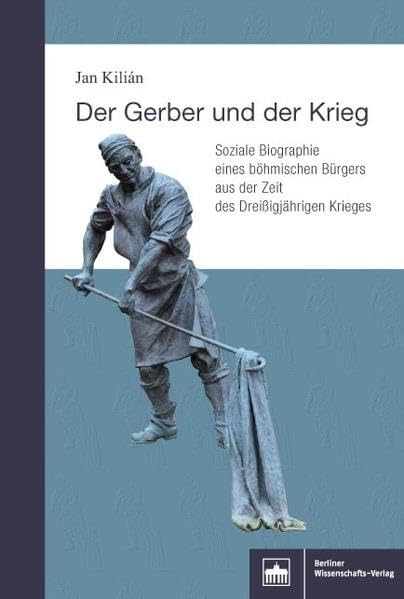 Der Gerber und der Krieg: Soziale Biographie eines böhmischen Bürgers aus der Zeit des Dreißigjährigen Krieges Books