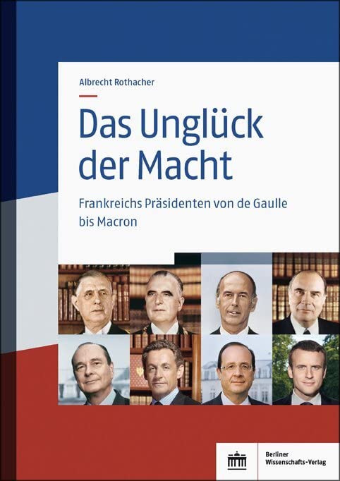 Das Unglück der Macht: Frankreichs Präsidenten von de Gaulle bis Macron Politics & Society