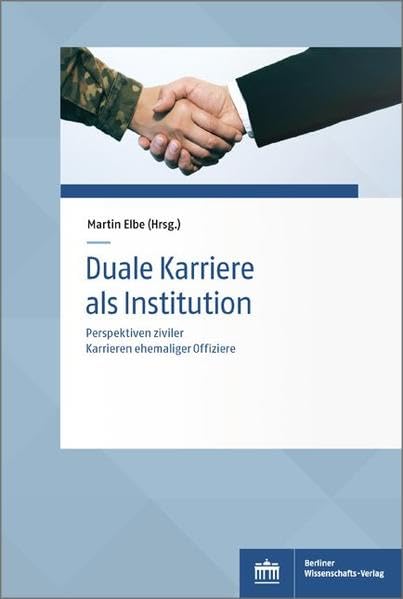 Duale Karriere als Institution: Perspektiven ziviler Karrieren ehemaliger Offiziere (Sozialwissenschaftliche Studien des Zentrums für Militärgeschichte und Sozialwissenschaften der Bundeswehr) Law