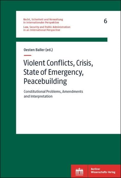 Violent Conflicts, Crisis, State of Emergency, Peacebuilding: Constitutional Problems, Amendments and Interpretation (Recht, Sicherheit und Verwaltung in internationaler Perspektive) Law