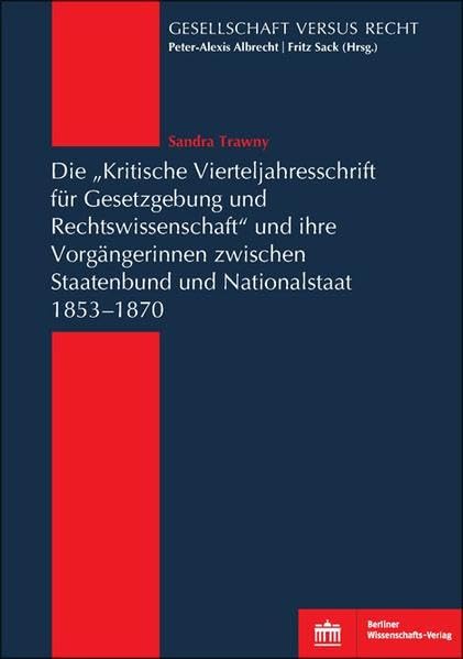 Die "Kritische Vierteljahresschrift für Gesetzgebung und Rechtswissenschaft"und ihre Vorgängerinnen zwischen Staatenbund und Nationalstaat 1853-1870 Law