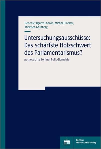 Untersuchungsausschüsse: Das schärfste Holzschwert des Parlamentarismus?: Ausgesuchte Berliner Polit-Skandale Law