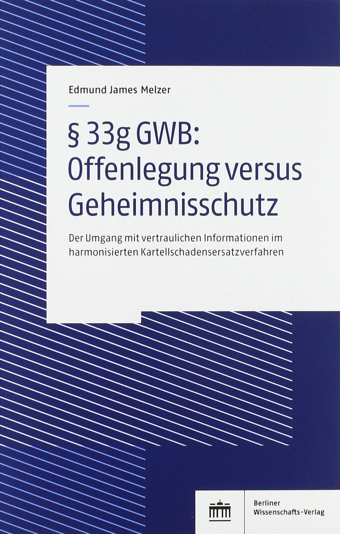 § 33g GWB: Offenlegung versus Geheimnisschutz: Der Umgang mit vertraulichen Informationen im harmonisierten Kartellschadensersatzverfahren Law