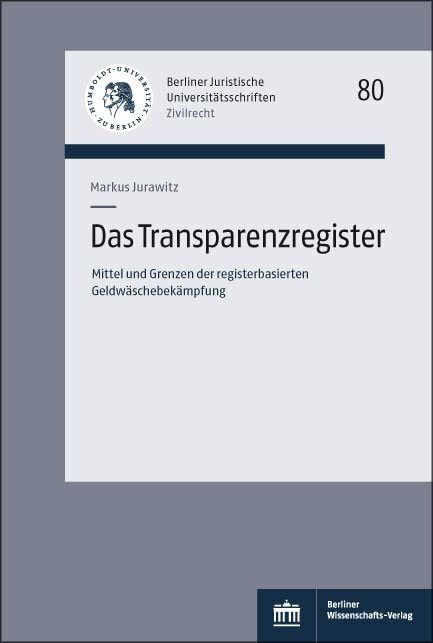 Das Transparenzregister: Mittel und Grenzen der registerbasierten Geldwäschebekämpfung (Berliner Juristische Universitätsschriften: Zivilrecht) Law
