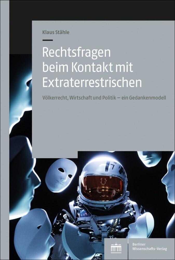 Rechtsfragen beim Kontakt mit Extraterrestrischen: Völkerrecht, Wirtschaft und Politik – ein Gedankenmodell Law