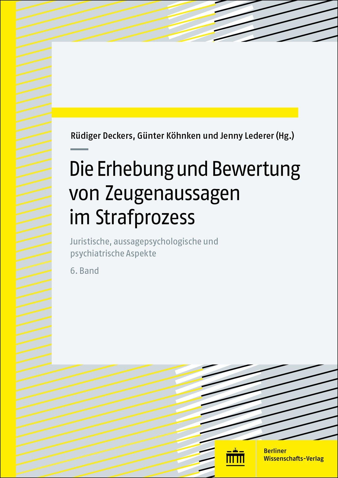 Die Erhebung und Bewertung von Zeugenaussagen im Strafprozess: Juristische, aussagepsychologische und psychiatrische Aspekte. Bd. 6 Law