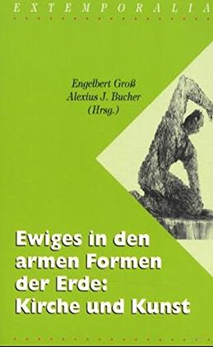 Ewiges in den armen Formen der Erde: Kirche und Kunst: Theologische Ermutigungen - Exemplarische Illustrationen - Informierende Praxisberichte Film, Art & Culture