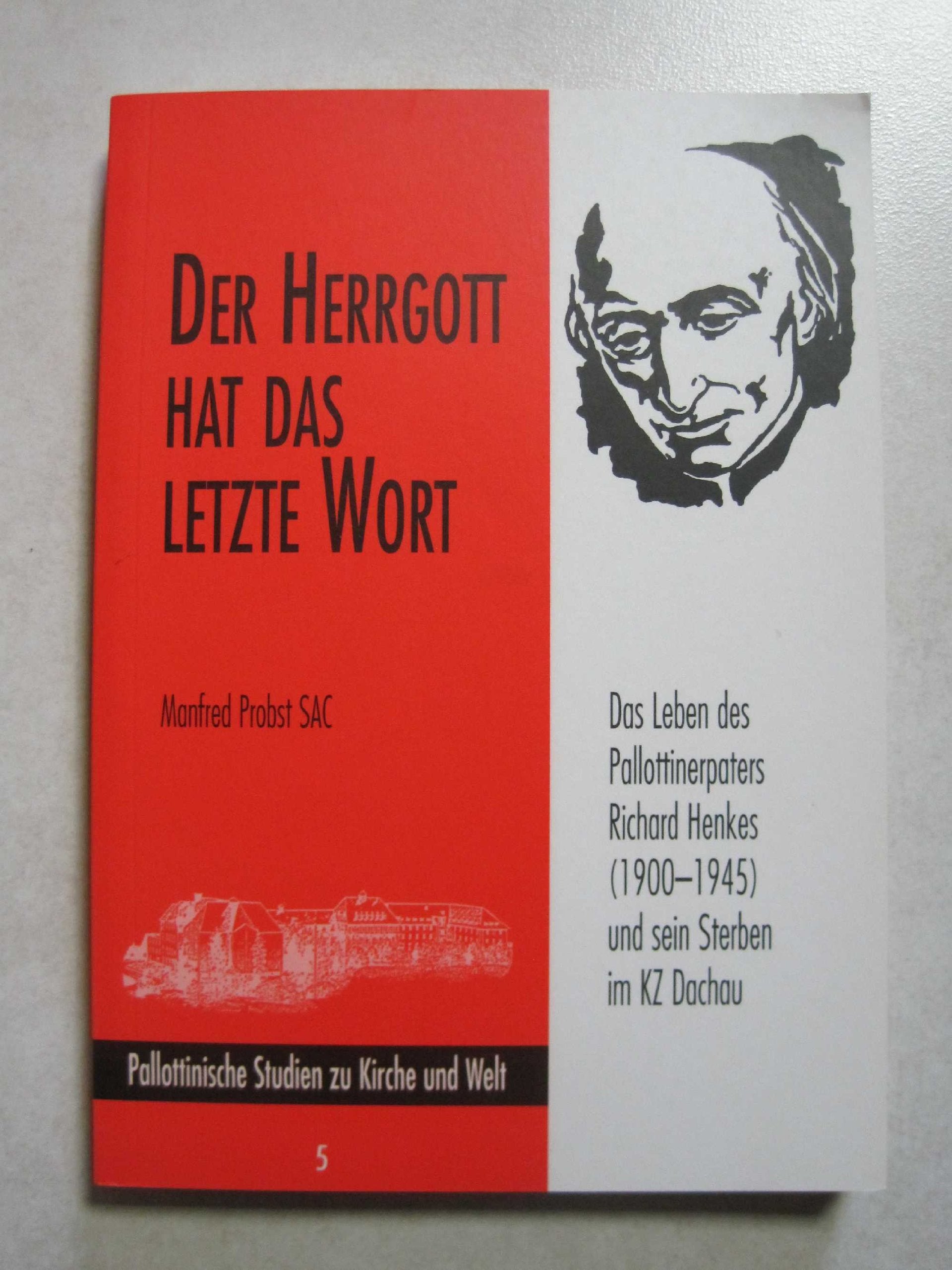 Der Herrgott hat das letzte Wort. Das Leben des Pallottinerpaters Richard Henkes (1900-1945) und sein Sterben im KZ Dachau Memories