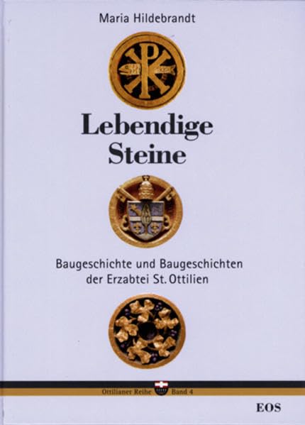 Lebendige Steine. Baugeschichte und Baugeschichten der Erzabtei St. Ottilien book