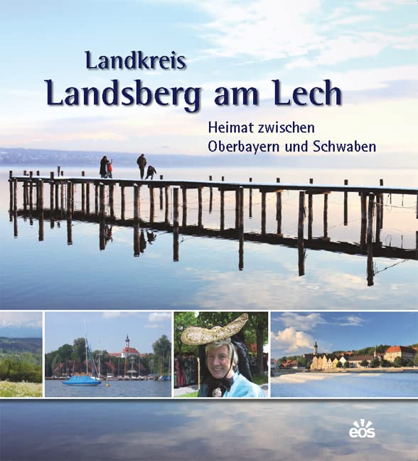 Landkreis Landsberg am Lech - Heimat zwischen Oberbayern und Schwaben: Heimat zwischen Oberbayern und Schwaben. Herausgegeben von Landkreis Landsberg am Lech Law