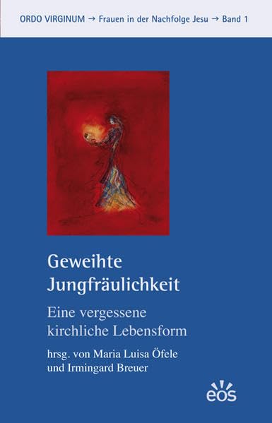 Geweihte Jungfräulichkeit - Eine vergessene kirchliche Lebensform Art & Literature