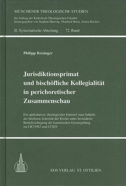 Jurisdiktionsprimat und bischöfliche Kollegialität in perichoretischer Zusammenschau: Ein spekulativer, theologischer Entwurf zum Subjekt der höchsten ... Studien: II. Systematische Abteilung) Religion & Esotericism