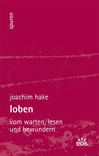 Loben - Vom Warten, Lesen und Bewundern Essays & Short Stories
